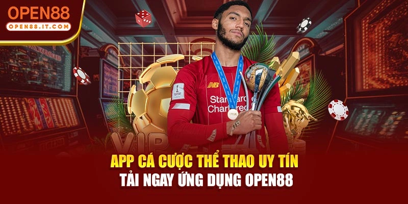 App Cá Cược Thể Thao Uy Tín - Tải Ngay Ứng Dụng OPEN88