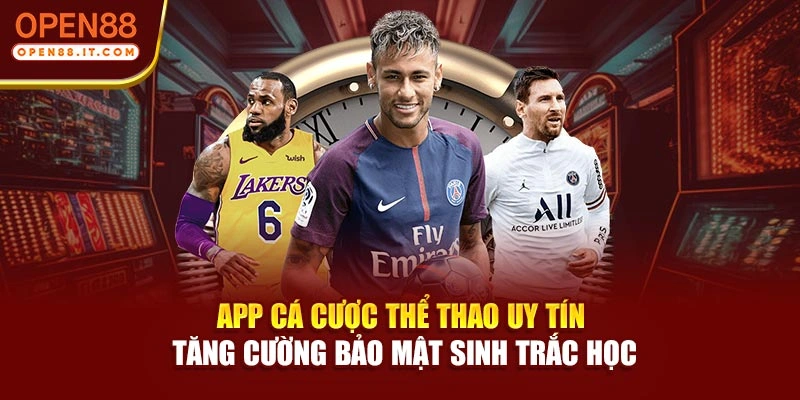 App cá cược thể thao uy tín tăng cường bảo mật sinh trắc học