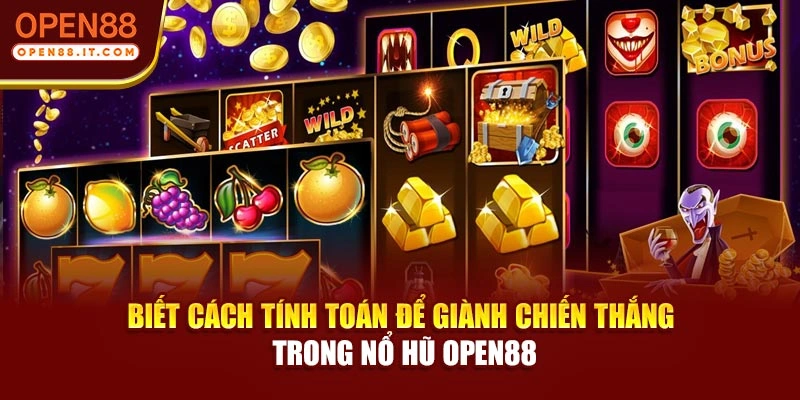 Biết cách tính toán để giành chiến thắng trong nổ hũ OPEN88