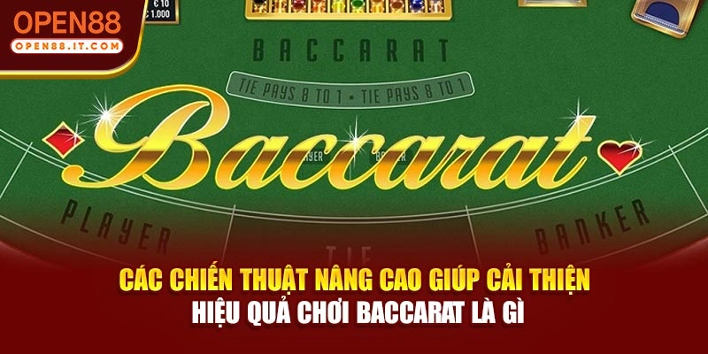 Các chiến thuật nâng cao giúp cải thiện hiệu quả chơi baccarat là gì