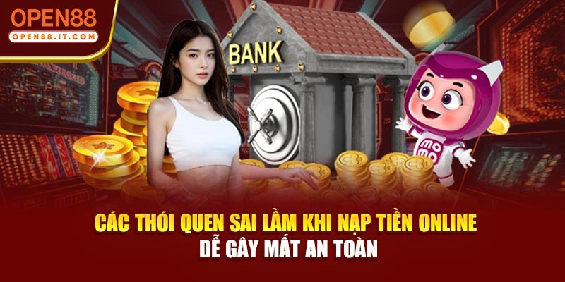 Các thói quen sai lầm khi nạp tiền online dễ gây mất an toàn