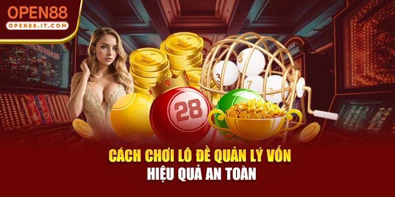 Cách chơi lô đề quản lý vốn hiệu quả an toàn