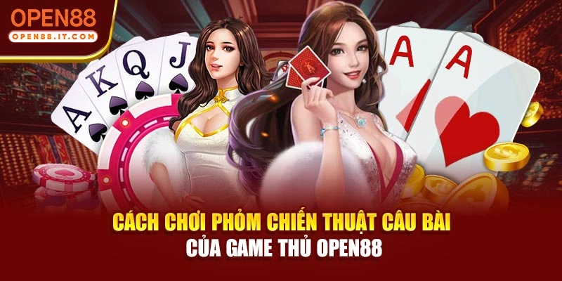 Cách Chơi Phỏm - Chiến Thuật Câu Bài Của Game Thủ OPEN88