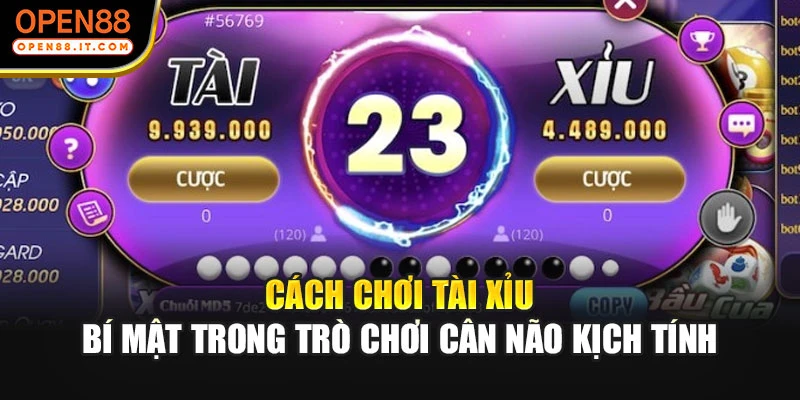 Cách Chơi Tài Xỉu - Bí Mật Trong Trò Chơi Cân Não Kịch Tính