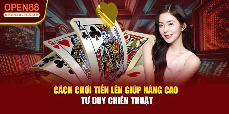 Cách chơi Tiến lên giúp nâng cao tư duy chiến thuật