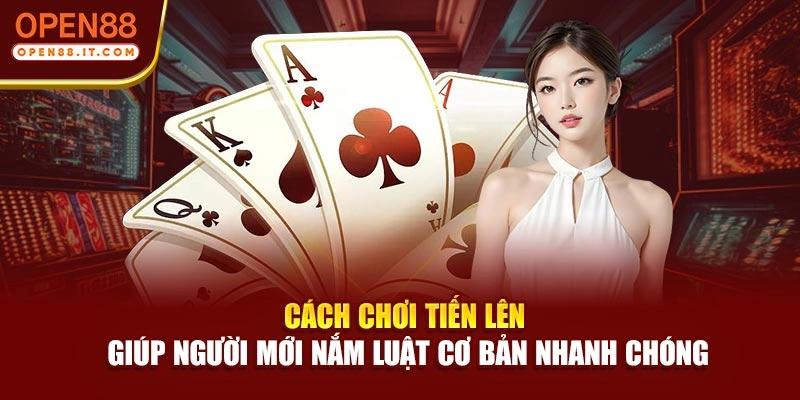 Cách chơi Tiến lên giúp người mới nắm luật cơ bản nhanh chóng