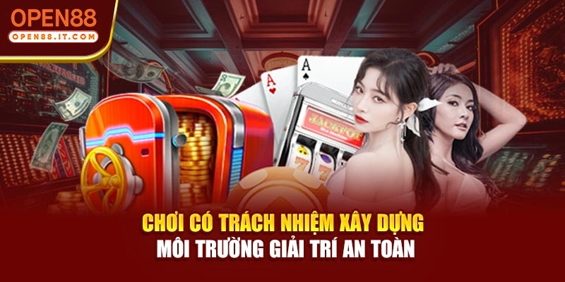 Chơi có trách nhiệm xây dựng môi trường giải trí an toàn