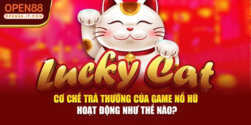 Cơ chế trả thưởng của game nổ hũ hoạt động như thế nào?