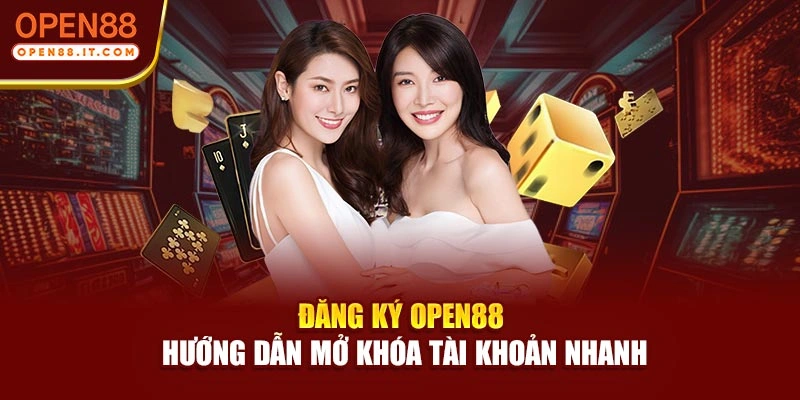 Đăng Ký OPEN88 - Hướng Dẫn Mở Khóa Tài Khoản Nhanh