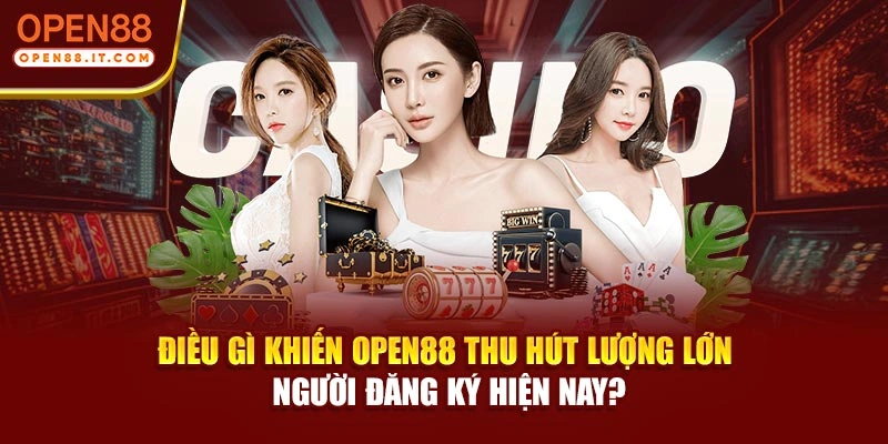 Điều gì khiến OPEN88 thu hút lượng lớn người đăng ký hiện nay