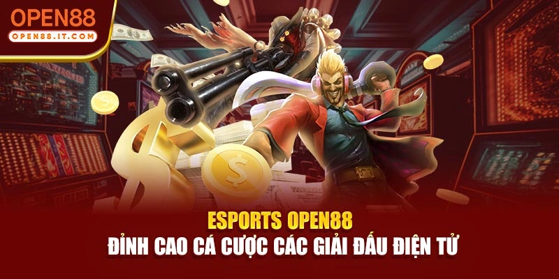 Esports OPEN88 | Đỉnh Cao Cá Cược Các Giải Đấu Điện Tử