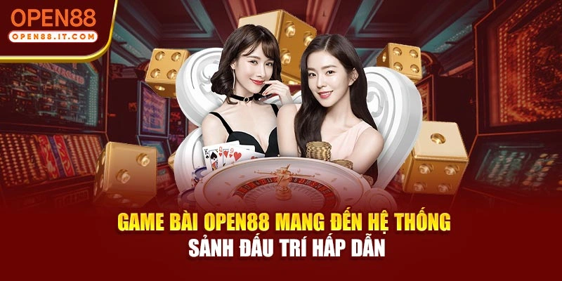 Game bài OPEN88 mang đến hệ thống sảnh đấu trí hấp dẫn