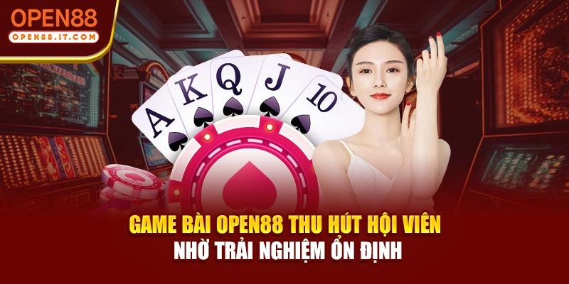 Game bài OPEN88 thu hút hội viên nhờ trải nghiệm ổn định