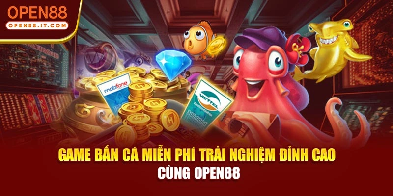 Game Bắn Cá Miễn Phí – Trải Nghiệm Đỉnh Cao Cùng OPEN88