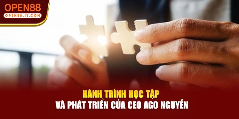 Hành trình học tập và phát triển của CEO Ago Nguyễn