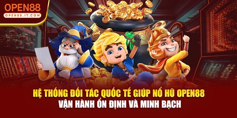 Hệ thống đối tác quốc tế giúp nổ hũ OPEN88 vận hành ổn định và minh bạch