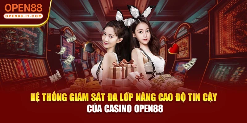Hệ thống giám sát đa lớp nâng cao độ tin cậy của casino OPEN88