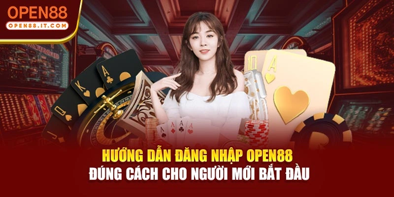 Hướng dẫn đăng nhập OPEN88 đúng cách cho người mới bắt đầu