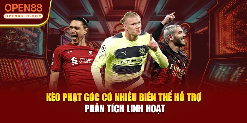 Kèo phạt góc có nhiều biến thể hỗ trợ phân tích linh hoạt