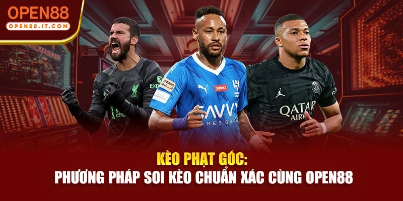 Kèo Phạt Góc: Phương Pháp Soi Kèo Chuẩn Xác Cùng OPEN88