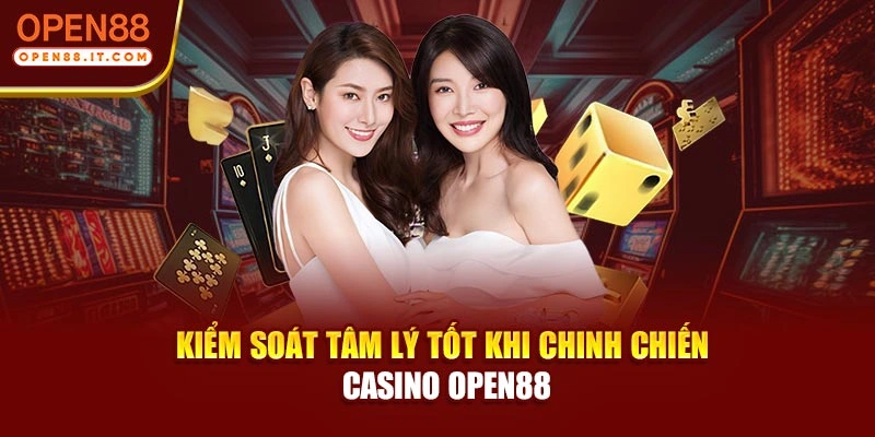 Kiểm soát tâm lý tốt khi chinh chiến casino OPEN88
