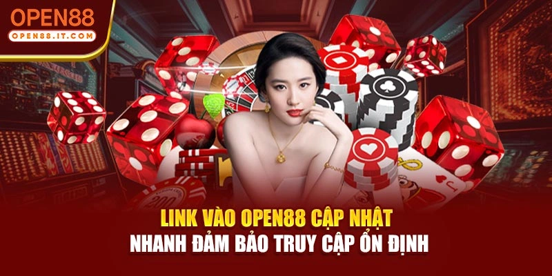 Link vào OPEN88 cập nhật nhanh đảm bảo truy cập ổn định