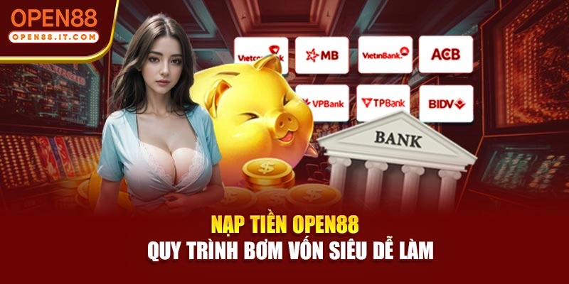 Nạp Tiền OPEN88 - Quy Trình Bơm Vốn Siêu Dễ Làm