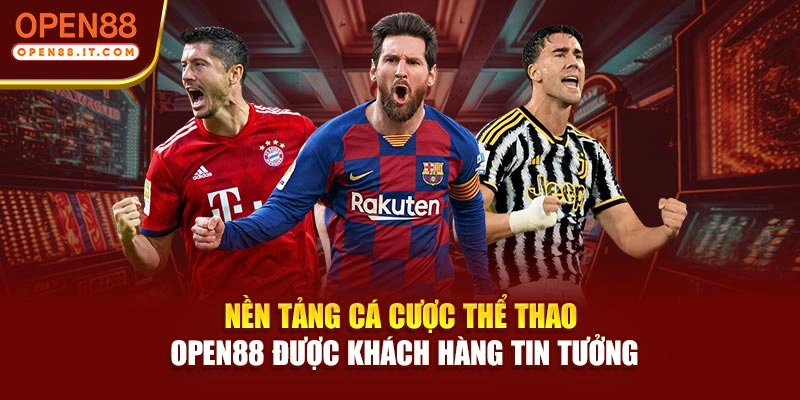 Nền Tảng Cá Cược Thể Thao | OPEN88 Được Khách Hàng Tin Tưởng