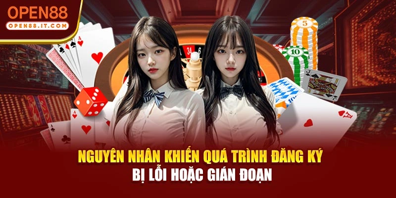 Nguyên nhân khiến quá trình đăng ký bị lỗi hoặc gián đoạn