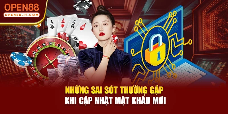 Những sai sót thường gặp khi cập nhật mật khẩu mới