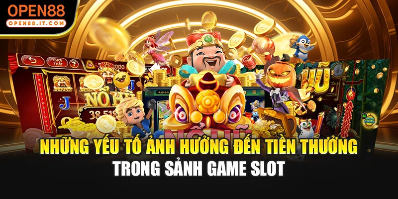 Những yếu tố ảnh hưởng đến tiền thưởng trong sảnh game slot