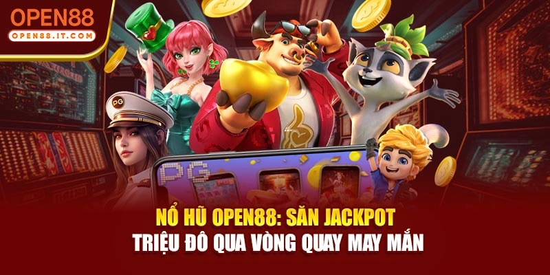 Nổ Hũ OPEN88: Săn Jackpot Triệu Đô Qua Vòng Quay May Mắn