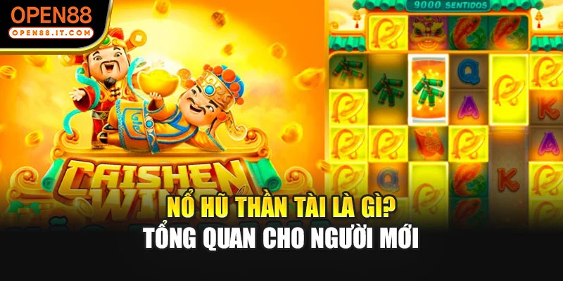 Nổ Hũ Thần Tài là gì? Tổng quan cho người mới
