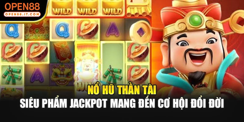 Nổ Hũ Thần Tài - Siêu Phẩm Jackpot Mang Đến Cơ Hội Đổi Đời