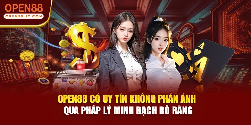 OPEN88 có uy tín không phản ánh qua pháp lý minh bạch rõ ràng