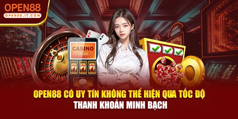 OPEN88 có uy tín không thể hiện qua tốc độ thanh khoản minh bạch