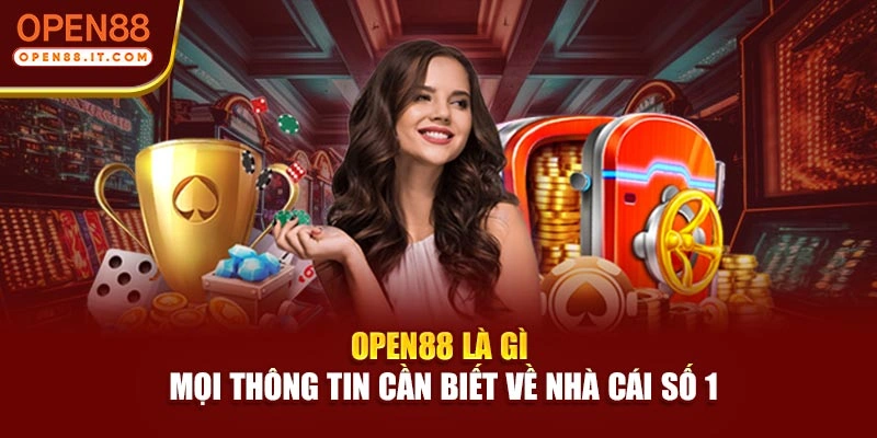 OPEN88 Là Gì | Mọi Thông Tin Cần Biết Về Nhà Cái Số 1