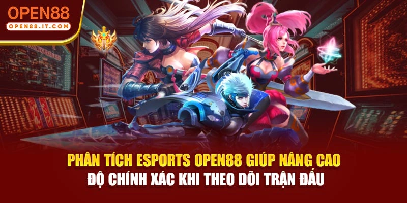 Phân tích Esports OPEN88 giúp nâng cao độ chính xác khi theo dõi trận đấu