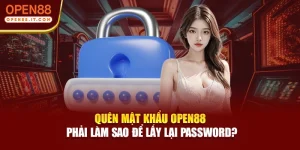 Quên Mật Khẩu Open88 Phải Làm Sao Để Lấy Lại Password?