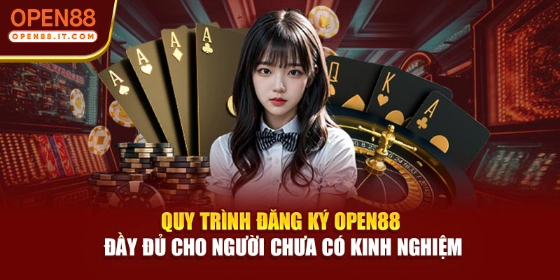 Quy trình đăng ký OPEN88 đầy đủ cho người chưa có kinh nghiệm