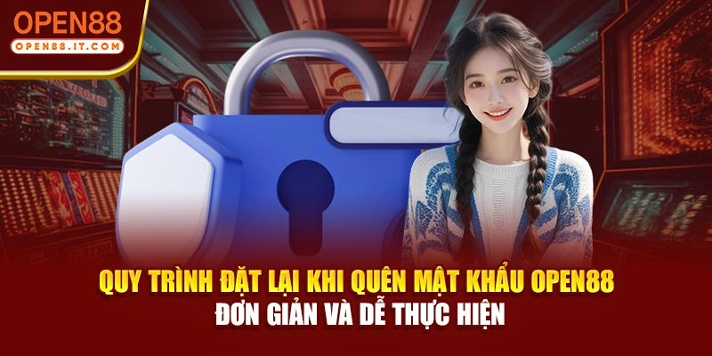 Quy trình đặt lại khi quên mật khẩu Open88 đơn giản và dễ thực hiện