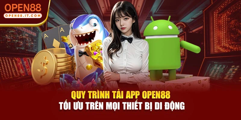 Quy trình tải app OPEN88 tối ưu trên mọi thiết bị di động