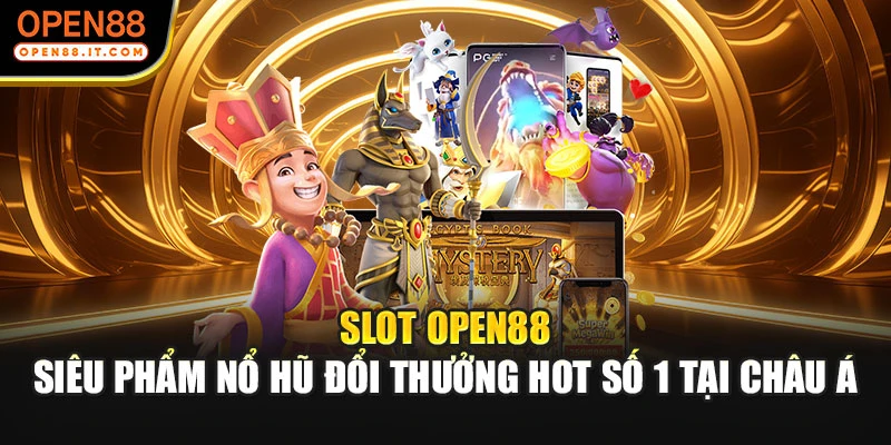 Slot OPEN88 - Siêu Phẩm Nổ Hũ Đổi Thưởng Hot Số 1 Tại Châu Á
