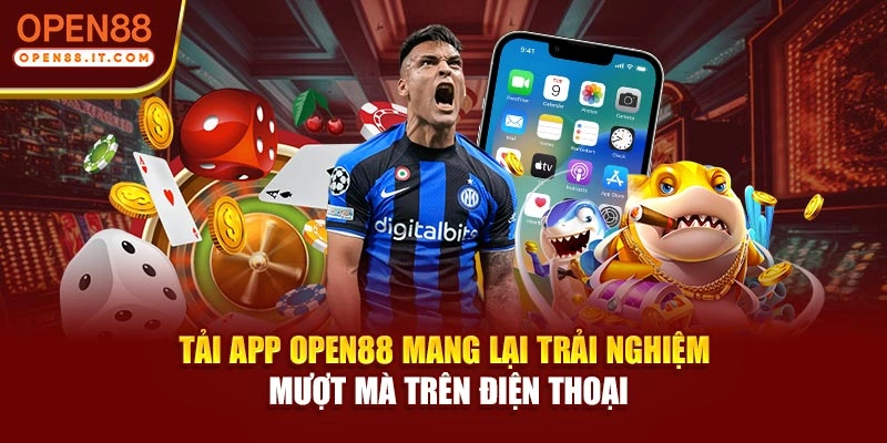 Tải app OPEN88 mang lại trải nghiệm mượt mà trên điện thoại