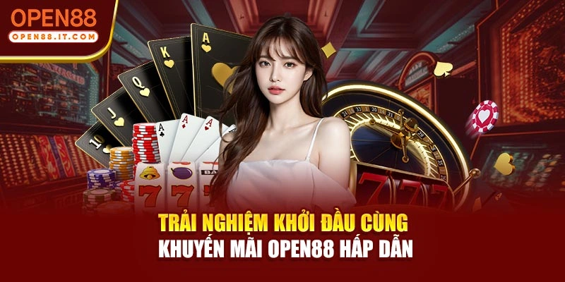 Trải nghiệm khởi đầu cùng khuyến mãi OPEN88 hấp dẫn