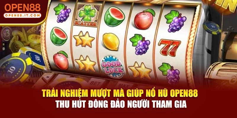 Trải nghiệm mượt mà giúp nổ hũ OPEN88 thu hút đông đảo người tham gia