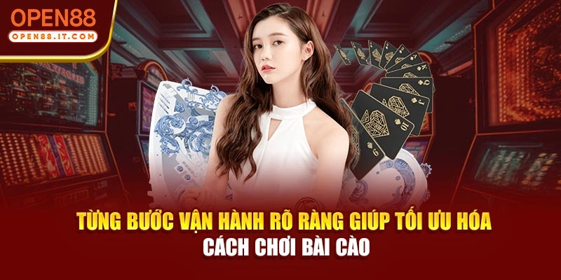 Từng bước vận hành rõ ràng giúp tối ưu hóa cách chơi bài cào