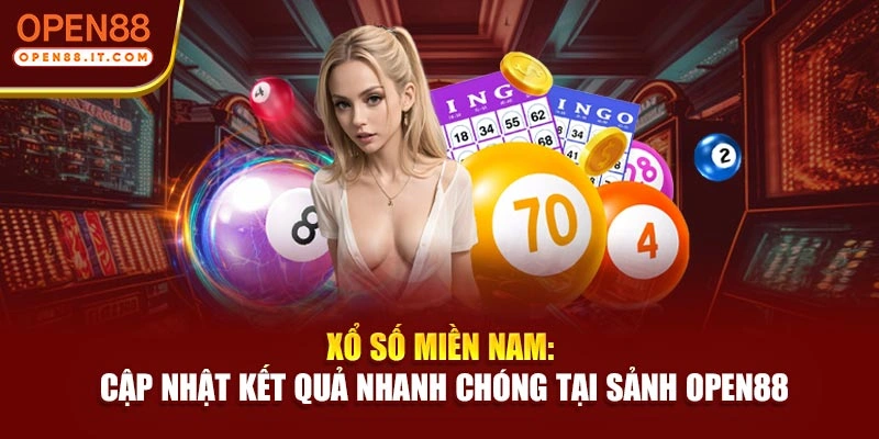 Xổ Số Miền Nam: Cập Nhật Kết Quả Nhanh Chóng Tại Sảnh OPEN88