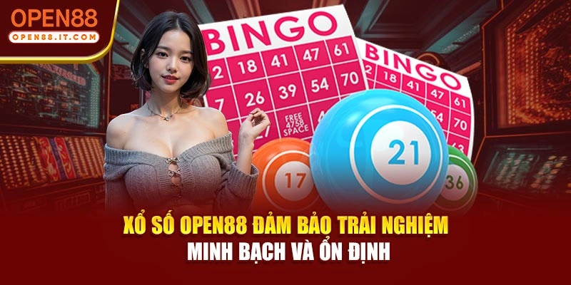 Xổ số OPEN88 đảm bảo trải nghiệm minh bạch và ổn định